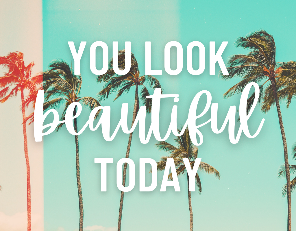 you look beautiful 
